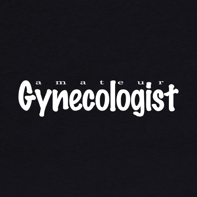 Amateur Gynecologist by NeilGlover